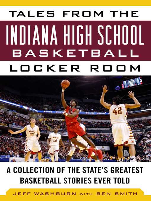 Title details for Tales from the Indiana High School Basketball Locker Room: a Collection of the State's Greatest Basketball Stories Ever Told by Washburn Jeff - Wait list